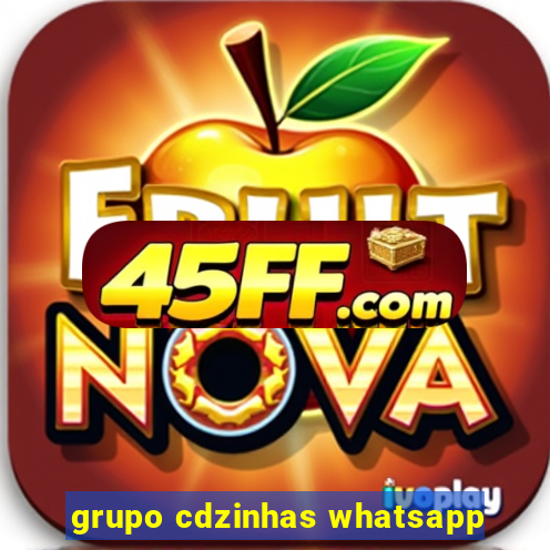 grupo cdzinhas whatsapp